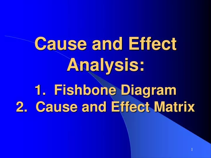 cause and effect analysis 1 fishbone diagram 2 cause and effect matrix
