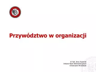 dr hab. Jerzy Supernat Instytut Nauk Administracyjnych Uniwersytet Wrocławski