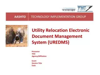 Utility Relocation Electronic Document Management System (UREDMS) Presenter Title Agency/Affiliation Event Session Title