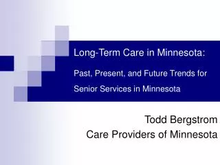 Long-Term Care in Minnesota:  Past, Present, and Future Trends for Senior Services in Minnesota