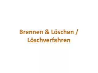 Brennen &amp; Löschen / Löschverfahren