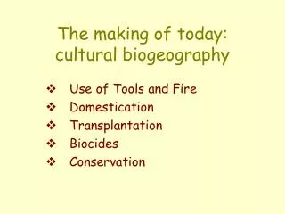 The making of today: cultural biogeography