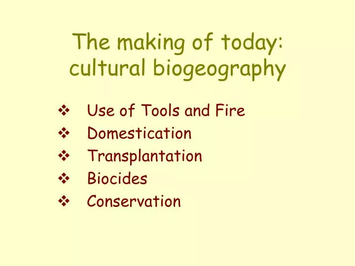 the making of today cultural biogeography
