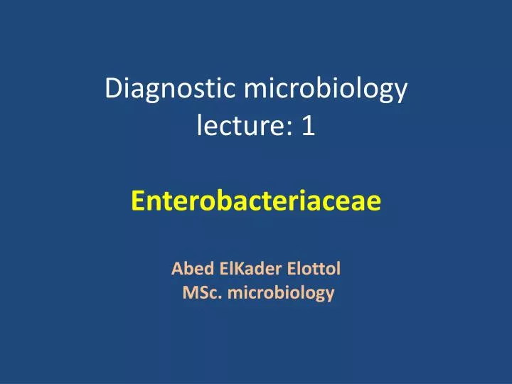 diagnostic microbiology lecture 1 enterobacteriaceae abed elkader elottol msc microbiology