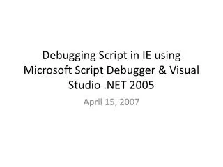 Debugging Script in IE using Microsoft Script Debugger &amp; Visual Studio .NET 2005