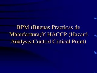 BPM (Buenas Practicas de Manufactura)Y HACCP (Hazard Analysis Control Critical Point)