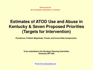Estimates of ATOD Use and Abuse in Kentucky &amp; Seven Proposed Priorities (Targets for Intervention)