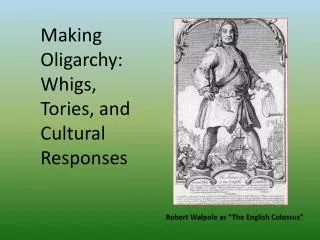 Making Oligarchy: Whigs, Tories, and Cultural Responses