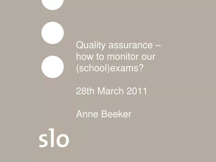 quality assurance how to monitor our school exams 28th march 2011 anne beeker