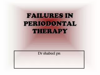 FAILURES IN PERIODONTAL THERAPY