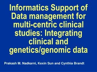 Informatics Support of Data management for multi-centric clinical studies: Integrating clinical and genetics/genomic dat
