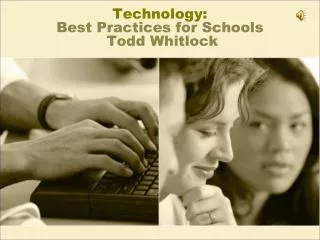 Technology: Best Practices for Schools Todd Whitlock