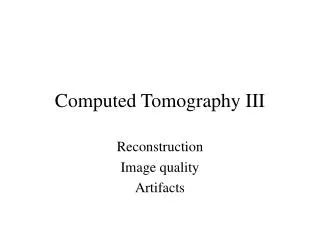 Computed Tomography III