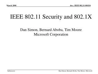 IEEE 802.11 Security and 802.1X Dan Simon, Bernard Aboba, Tim Moore Microsoft Corporation