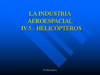 LA INDUSTRIA AEROESPACIAL IV.5.- HELICÓPTEROS