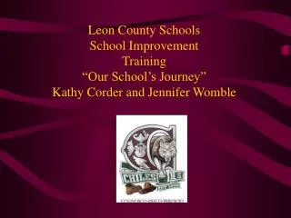 Leon County Schools School Improvement Training “Our School’s Journey” Kathy Corder and Jennifer Womble