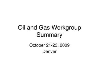 Oil and Gas Workgroup Summary