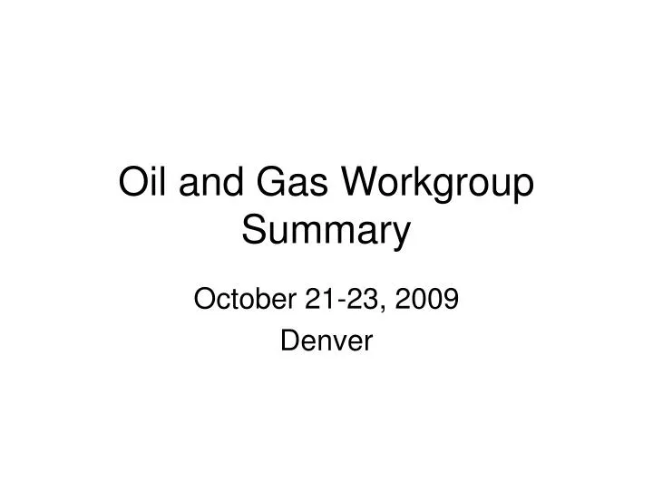 oil and gas workgroup summary