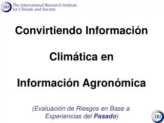 Convirtiendo Información Climática en Información Agronómica (Evaluación de Riesgos en Base a Experiencias del Pasado