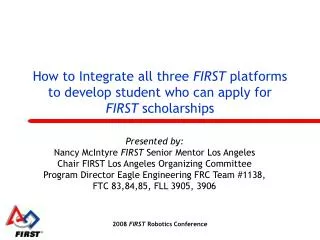 How to Integrate all three FIRST platforms to develop student who can apply for FIRST scholarships