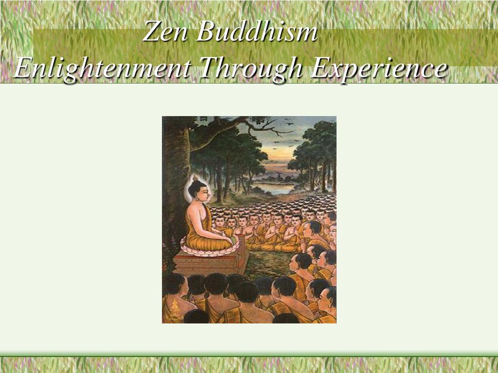 PPT - Zen Buddhism Enlightenment Through Experience PowerPoint ...