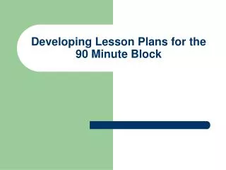 Developing Lesson Plans for the 90 Minute Block