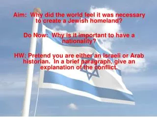Aim: Why did the world feel it was necessary to create a Jewish homeland? Do Now: Why is it important to have a nation