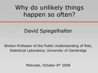 David Spiegelhalter Winton Professor of the Public Understanding of Risk, Statistical Laboratory, University of Cambrid