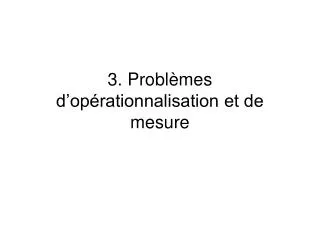 3. Problèmes d’opérationnalisation et de mesure