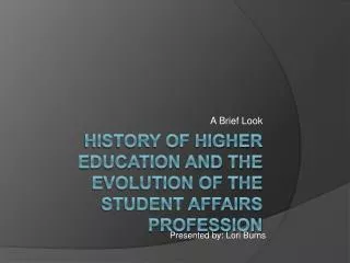 History of Higher Education and the evolution of the Student Affairs Profession