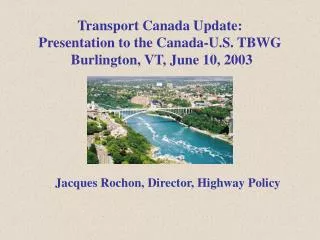 Transport Canada Update: Presentation to the Canada-U.S. TBWG Burlington, VT, June 10, 2003