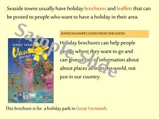 Seaside towns usually have holiday brochures and leaflets that can be posted to people who want to have a holiday in