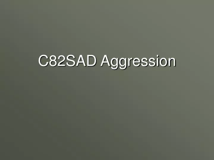c82sad aggression