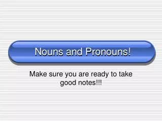 Nouns and Pronouns!