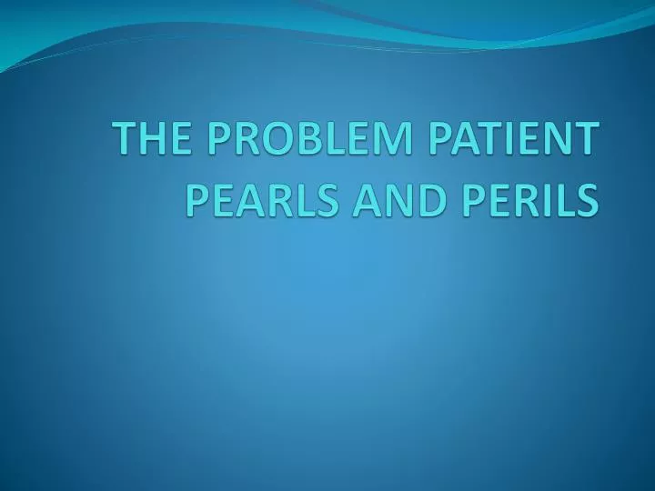 the problem patient pearls and perils