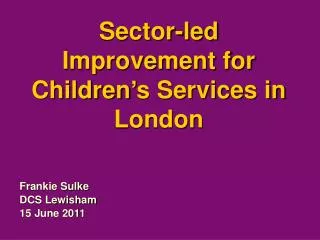 Sector-led Improvement for Children’s Services in London