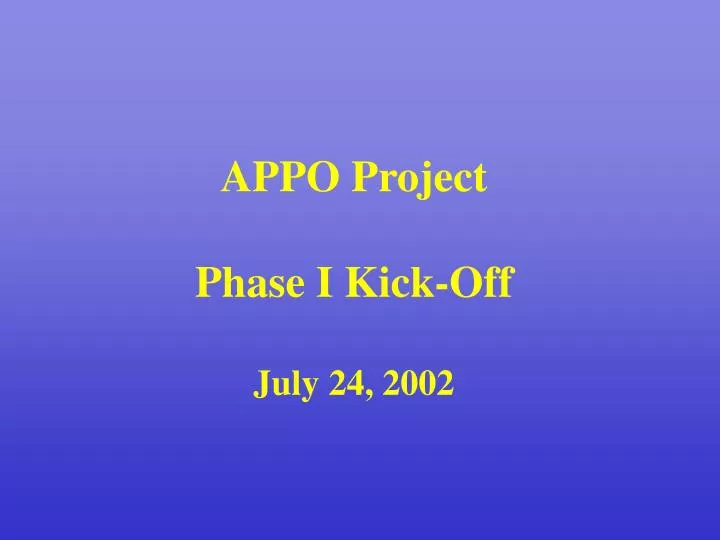 appo project phase i kick off july 24 2002