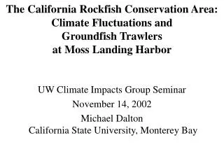 The California Rockfish Conservation Area: Climate Fluctuations and Groundfish Trawlers at Moss Landing Harbor