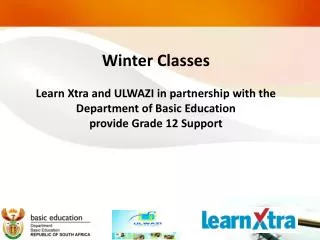 Winter Classes Learn Xtra and ULWAZI in partnership with the Department of Basic Education provide Grade 12 Support