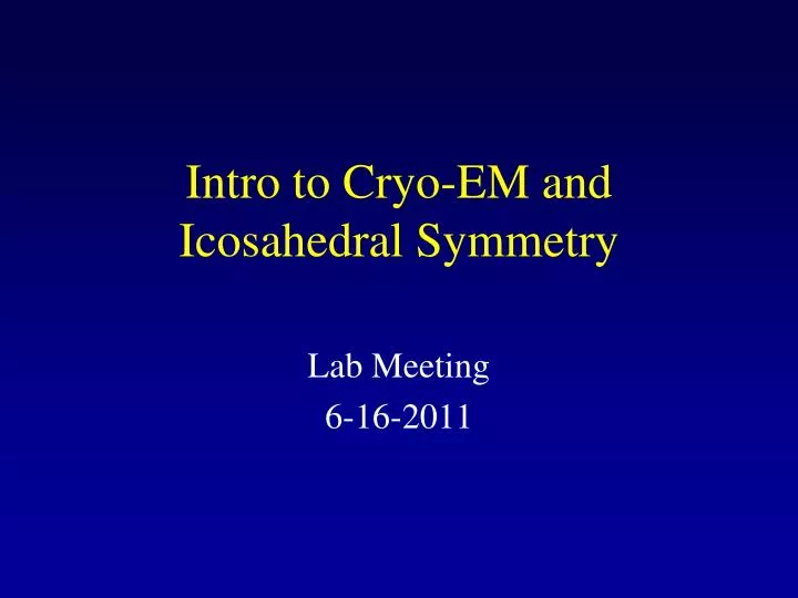 intro to cryo em and icosahedral symmetry