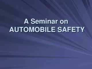 A Seminar on AUTOMOBILE SAFETY