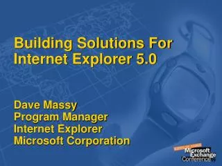 Building Solutions For Internet Explorer 5.0 Dave Massy Program Manager Internet Explorer Microsoft Corporation