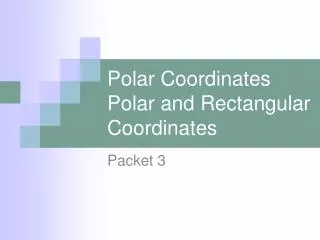 Polar Coordinates Polar and Rectangular Coordinates