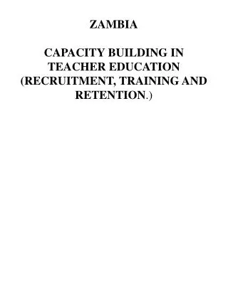 ZAMBIA CAPACITY BUILDING IN TEACHER EDUCATION (RECRUITMENT, TRAINING AND RETENTION .)