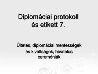 Diplomáciai protokoll és etikett 7.