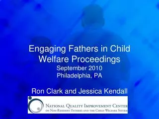 Engaging Fathers in Child Welfare Proceedings September 2010 Philadelphia, PA
