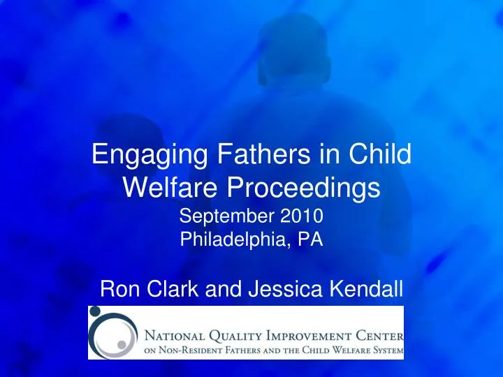 engaging fathers in child welfare proceedings september 2010 philadelphia pa