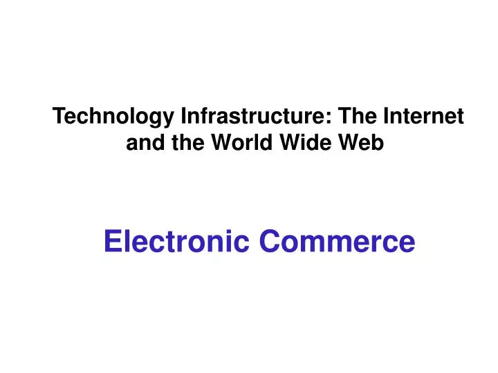 technology infrastructure the internet and the world wide web