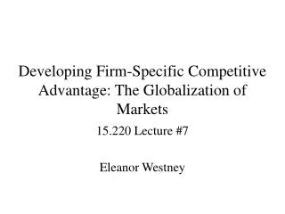 Developing Firm-Specific Competitive Advantage: The Globalization of Markets