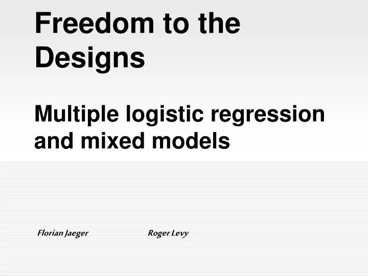 freedom to the designs multiple logistic regression and mixed models